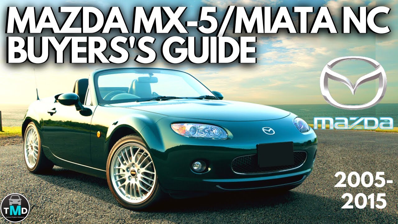 Mazda MX-5/Miata NC Buyers guide (2005-2015) Avoid known problems on Mazda  MX-5 Roadster (1.8/2.0) - YouTube